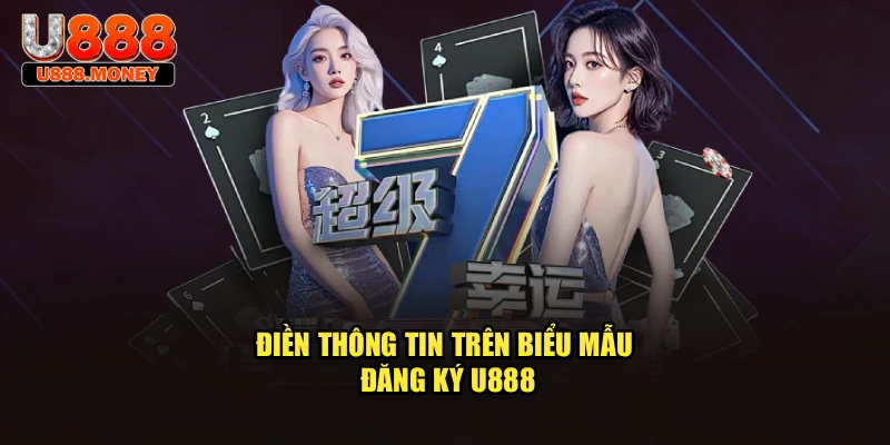 Điền thông tin trên biểu mẫu đăng ký U888