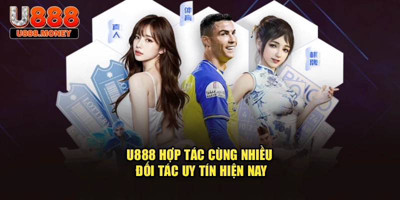 U888 hợp tác cùng nhiều đối tác uy tín hiện nay