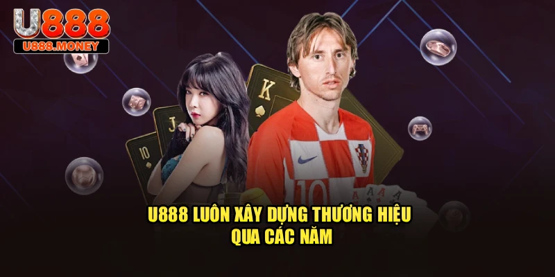 U888 luôn xây dựng thương hiệu qua các năm