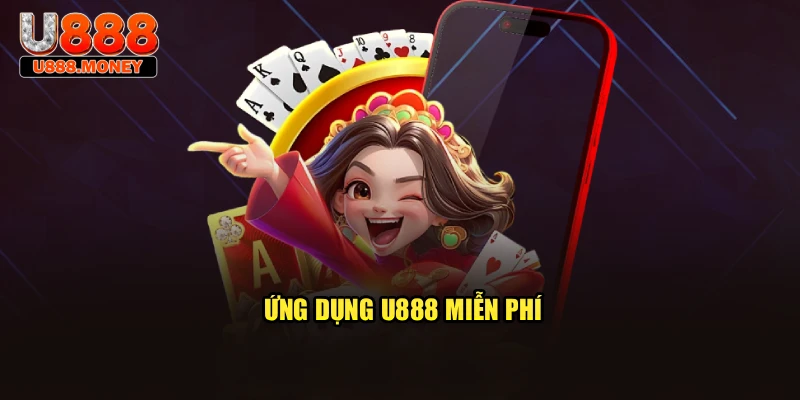 Ứng dụng U888 miễn phí